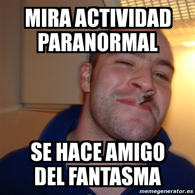 Meme Greg Mira Actividad Paranormal Se Hace Amigo Del Fantasma