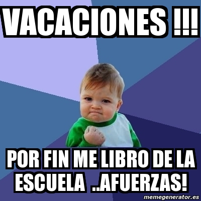 Meme Bebe Exitoso Vacaciones POR FIN ME LIBRO DE LA ESCUELA