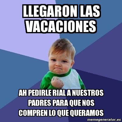 Meme Bebe Exitoso Llegaron Las Vacaciones Ah Pedirle Rial A Nuestros