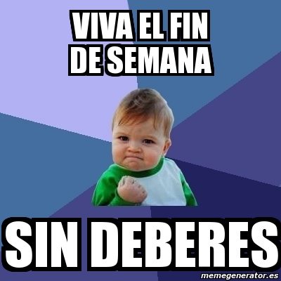 Meme Bebe Exitoso Viva El Fin De Semana Sin Deberes