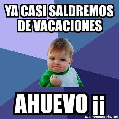 Meme Bebe Exitoso ya casi saldremos de vacaciones ahuevo ÂÂ 135663