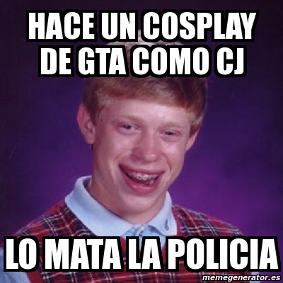 Meme Bad Luck Brian Hace Un Cosplay De Gta Como Cj Lo Mata La Policia