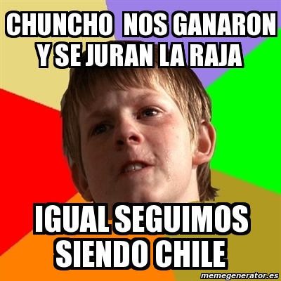 Meme Chico Malo Chuncho Nos Ganaron Y Se Juran La Raja Igual Seguimos