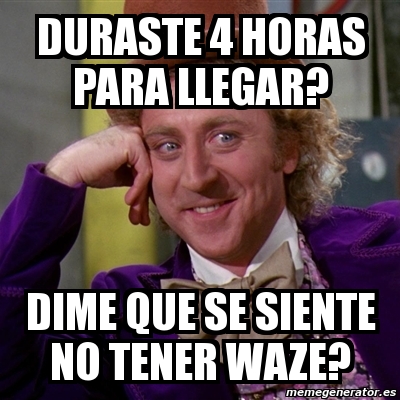 Meme Willy Wonka Duraste 4 Horas Para Llegar Dime Que Se Siente No