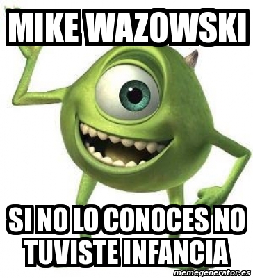 Meme Personalizado Mike Wazowski Si No Lo Conoces No Tuviste Infancia