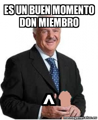 Meme Personalizado Es Un Buen Momento Don Miembro