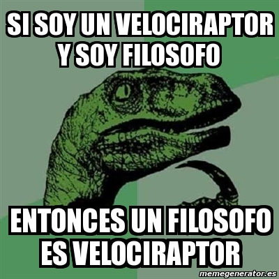 Meme Filosoraptor Si Soy Un Velociraptor Y Soy Filosofo Entonces Un