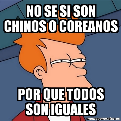 Meme Futurama Fry No Se Si Son Chinos O Coreanos Por Que Todos Son