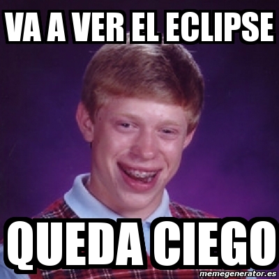 Meme Bad Luck Brian Va A Ver El Eclipse Queda Ciego