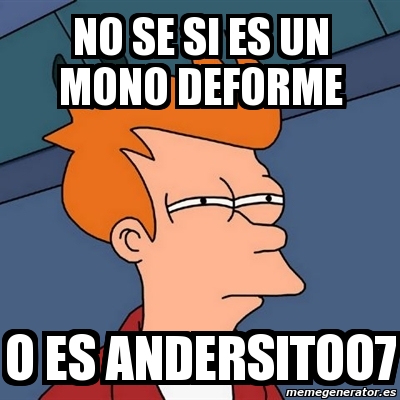 Meme Futurama Fry No Se Si Es Un Mono Deforme O Es Andersitoo7 206763