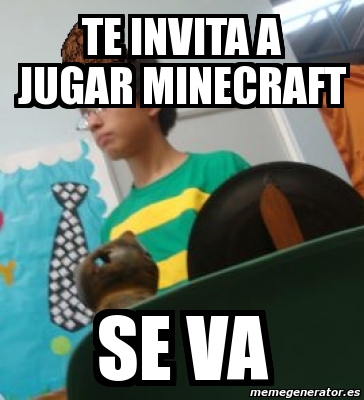 Meme Personalizado Te Invita A Jugar Minecraft Se Va