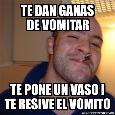 Meme Greg Te Dan Ganas De Vomitar Te Pone Un Vaso I Te Resive El