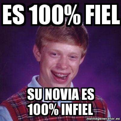 Meme Bad Luck Brian Es Fiel Su Novia Es Infiel