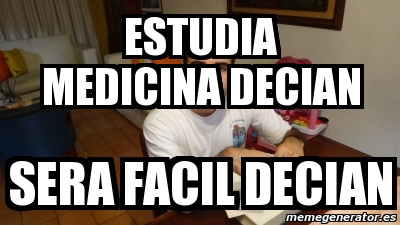 Meme Personalizado Estudia Medicina Decian Sera Facil Decian