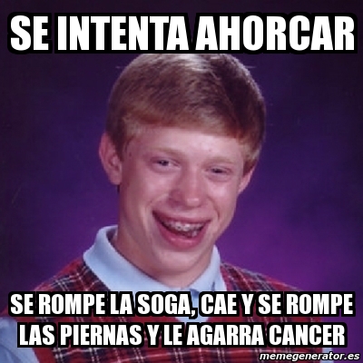 Meme Bad Luck Brian Se Intenta Ahorcar Se Rompe La Soga Cae Y Se