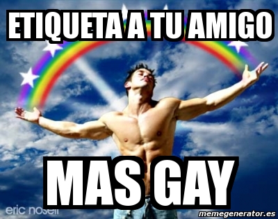 Meme Personalizado Etiqueta A Tu Amigo Mas Gay 236960