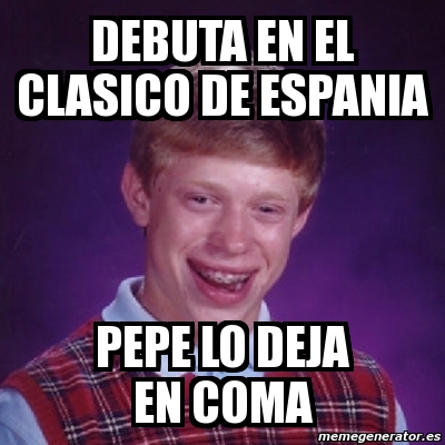 Meme Bad Luck Brian Debuta En El Clasico De Espania Pepe Lo Deja En