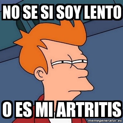 Meme Futurama Fry No Se Si Soy Lento O Es Mi Artritis 274895