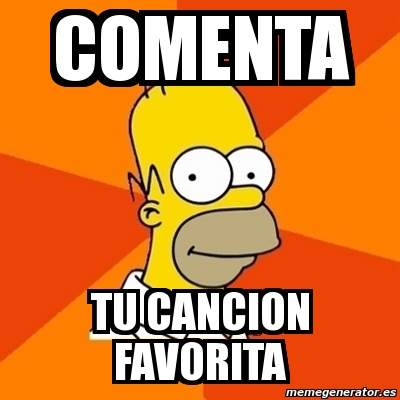 Meme Homer Comenta Tu Cancion Favorita