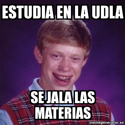 Meme Bad Luck Brian Estudia En La Udla Se Jala Las Materias