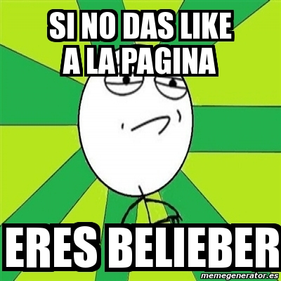 Meme Challenge Accepted Si No Das Like A La Pagina Eres Belieber