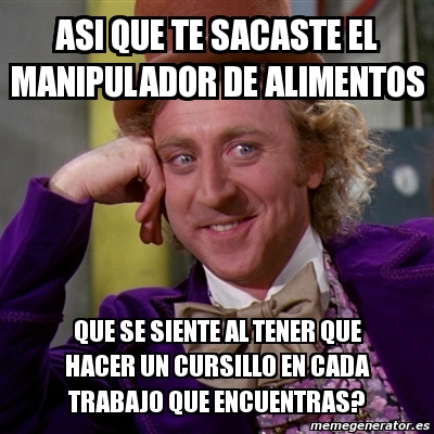 Meme Willy Wonka ASI QUE TE SACASTE EL MANIPULADOR DE ALIMENTOS QUE