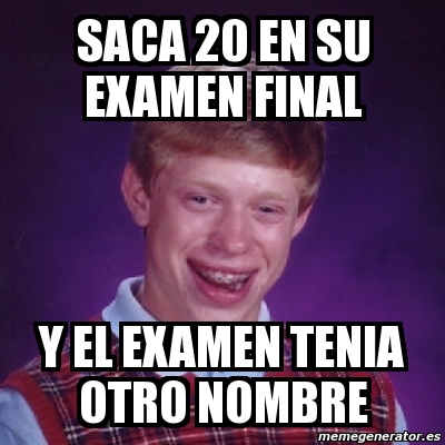 Meme Bad Luck Brian Saca 20 En Su Examen Final Y El Examen Tenia Otro