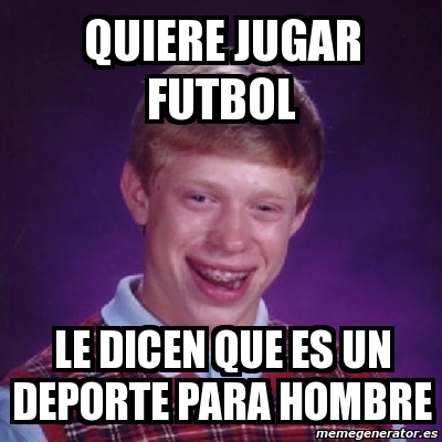 Meme Bad Luck Brian Quiere Jugar Futbol Le Dicen Que Es Un Deporte