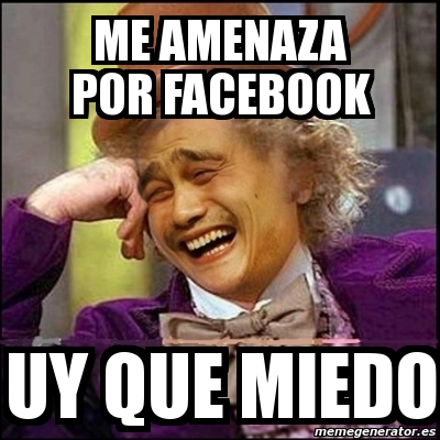 Meme Yao Wonka Me Amenaza Por Facebook Uy Que Miedo