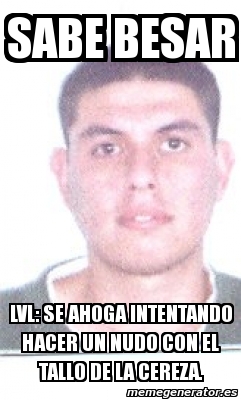 Meme Personalizado Sabe Besar Lvl Se Ahoga Intentando Hacer Un Nudo