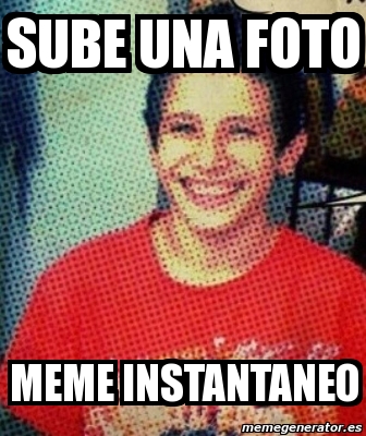 Meme Personalizado Sube Una Foto Meme Instantaneo 351011