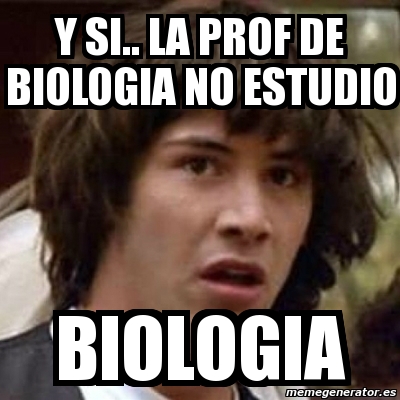 Meme Keanu Reeves Y Si La Prof De Biologia No Estudio Biologia