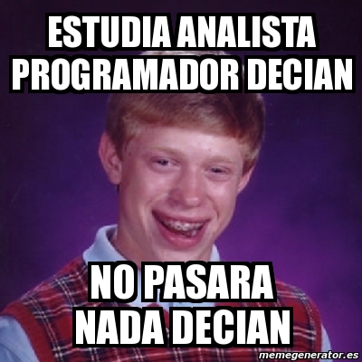 Meme Bad Luck Brian Estudia Analista Programador Decian No Pasara