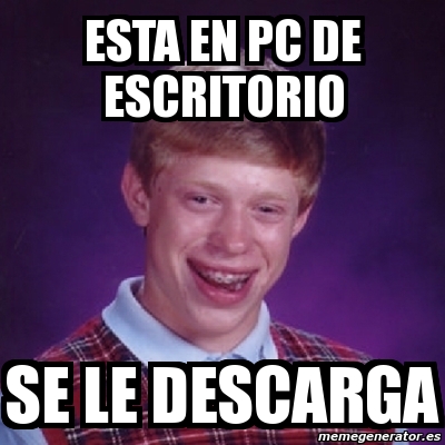 Meme Bad Luck Brian Esta En Pc De Escritorio Se Le Descarga 367390