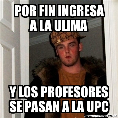 Meme Scumbag Steve Por Fin Ingresa A La Ulima Y Los Profesores Se