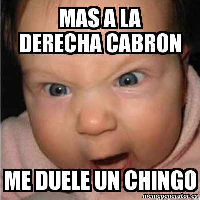 Meme Bebe Furioso Mas A La Derecha Cabron Me Duele Un Chingo