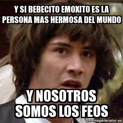 Meme Keanu Reeves Y Si Bebecito Emoxito Es La Persona Mas Hermosa Del