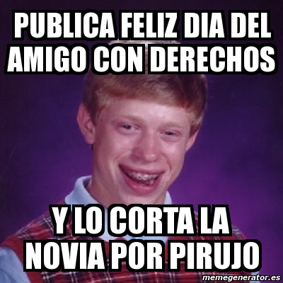 Meme Bad Luck Brian Publica Feliz Dia Del Amigo Con Derechos Y Lo