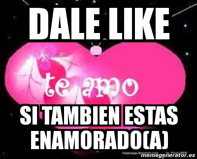 Meme Personalizado Dale Like Si Tambien Estas Enamorado A