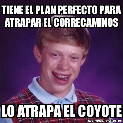 Meme Bad Luck Brian Tiene El Plan Perfecto Para Atrapar El