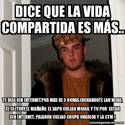 Meme Scumbag Steve Dice Que La Vida Compartida Es M S Te Deja Sin