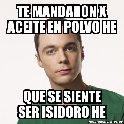 Meme Sheldon Cooper Te Mandaron X Aceite En Polvo He Que Se Siente