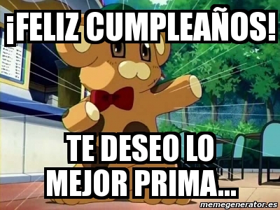 ¡FELIZ CUMPLEAÑOS! TE DESEO LO MEJOR PRIMA Crear meme Personalizado