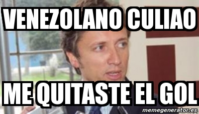 Meme Personalizado Venezolano Culiao Me Quitaste El Gol