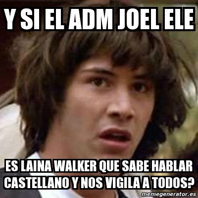 Meme Keanu Reeves Y Si El Adm Joel Ele Es Laina Walker Que Sabe