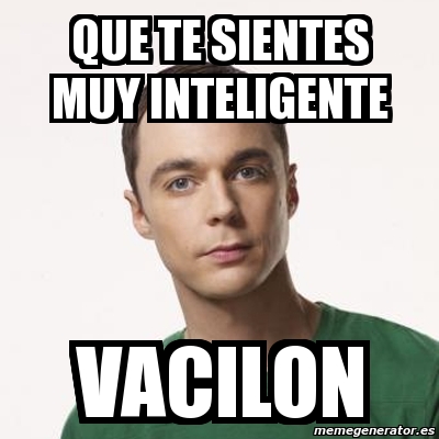 Meme Sheldon Cooper Que Te Sientes Muy Inteligente Vacilon 55128