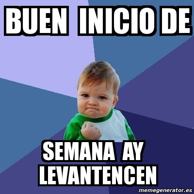 Meme Bebe Exitoso Buen Inicio De Semana Ay Levantencen