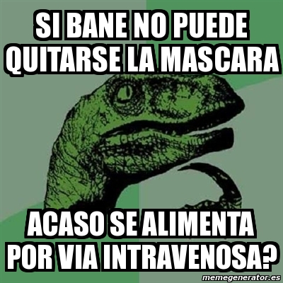 Meme Filosoraptor Si Bane No Puede Quitarse La Mascara Acaso Se