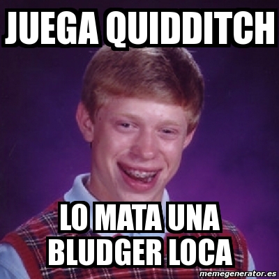 Meme Bad Luck Brian Juega Quidditch LO MATA UNA BLUDGER LOCA 532843