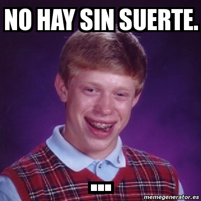 Meme Bad Luck Brian No Hay Sin Suerte 534757